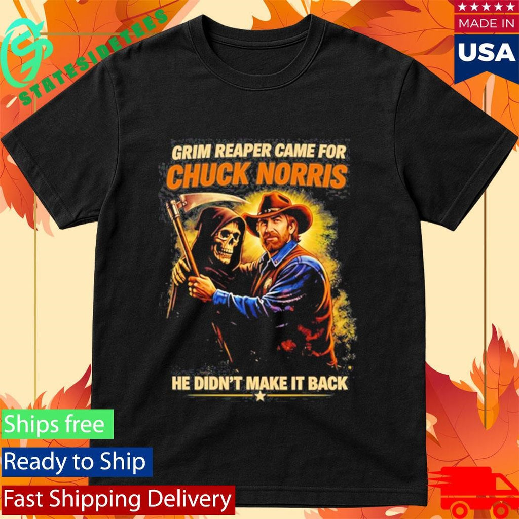 Grim Reaper Came For Chuck Norris He Didn’t Make It Back Shirt
