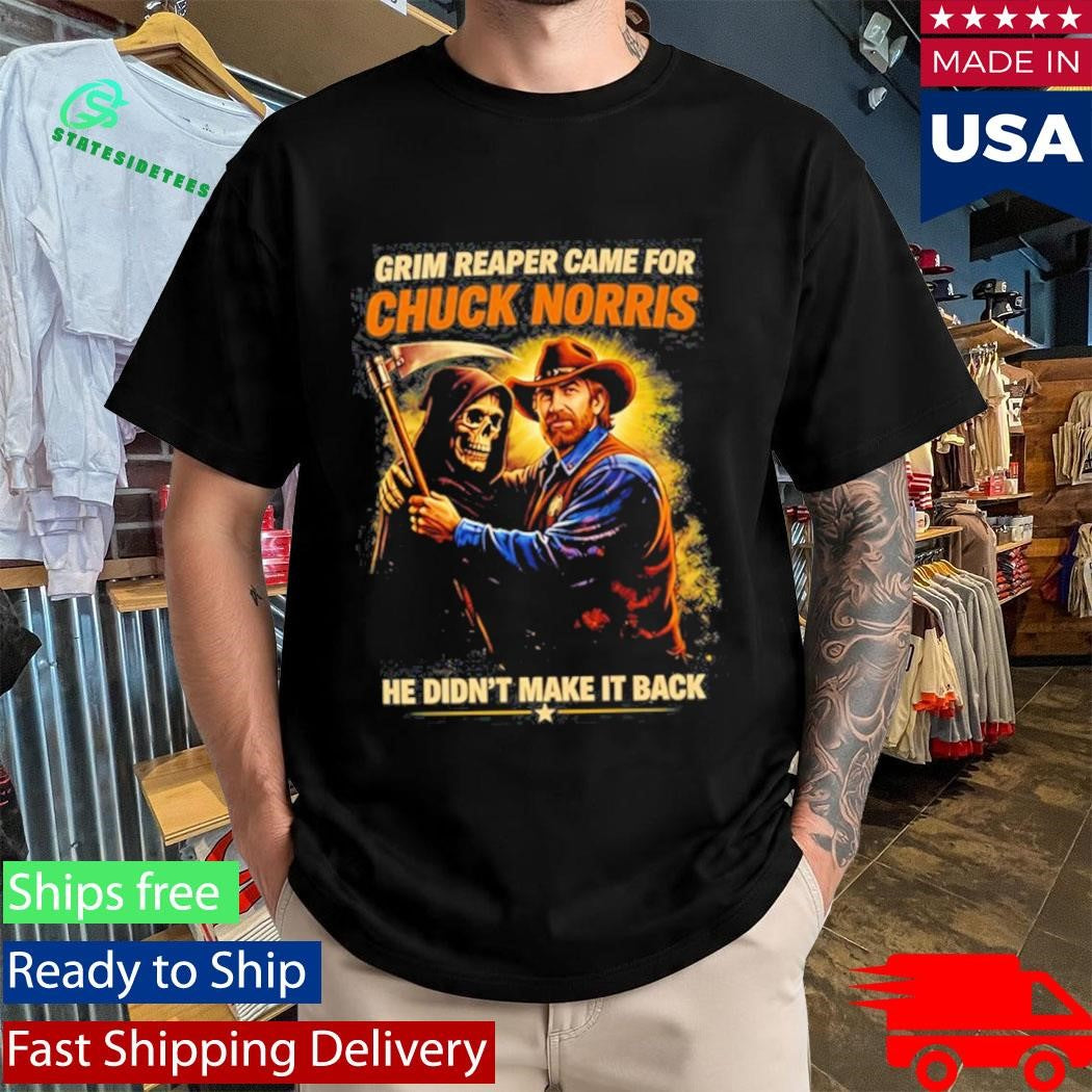 Grim Reaper Came For Chuck Norris He Didn’t Make It Back Shirt