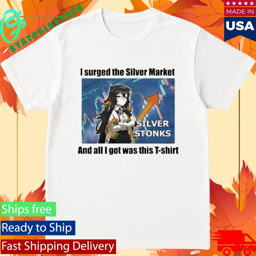 Grimmi I Surged The Silver Market and All I Got Was This Shirt