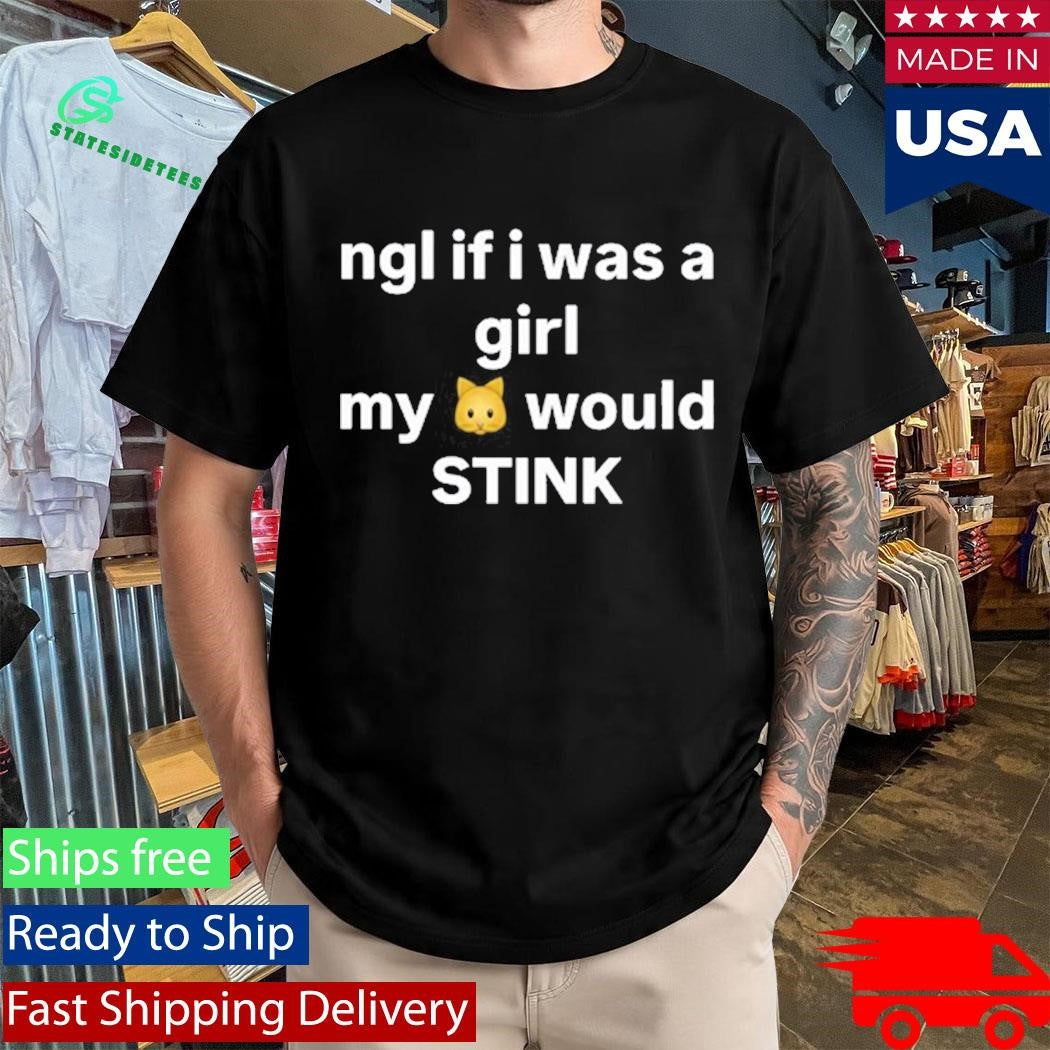 Grimykids Ngl If I Was A Girl My Would Stink Shirt