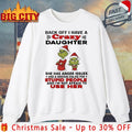 Grinch Back Off I Have Crazy Daughter Stupid People shirt