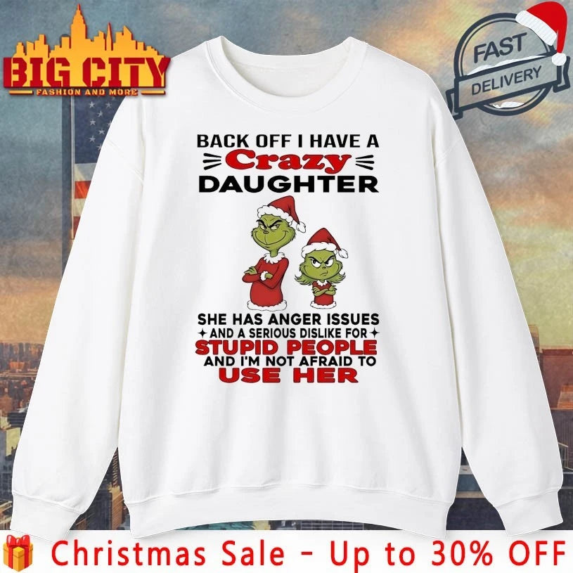Grinch Back Off I Have Crazy Daughter Stupid People shirt