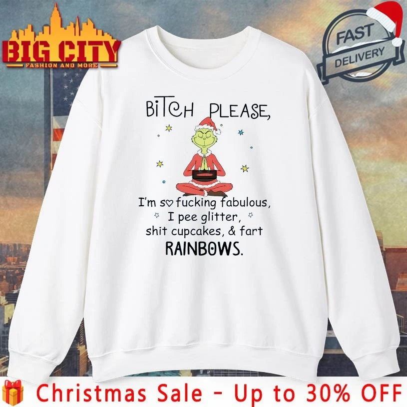 Grinch Bitch Please I’m so fucking fabulous I pee glitter shit cupcakes and fart rainbows shirt