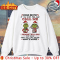 Grinch Christmas Dear Bestie If You Ever Feel Bad Call Me I Promise I Will Sing shirt