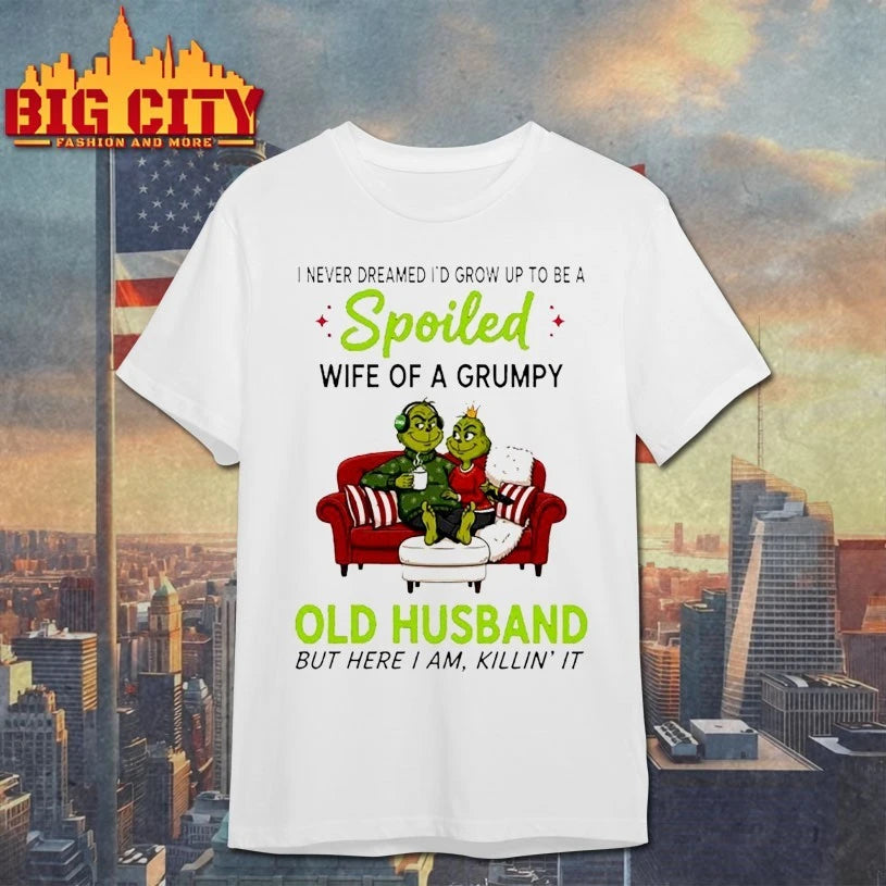 Grinch Christmas I Never Dreamed I’d Grow Up To Be A Spoiled Wife Of A Grumpy Old Husband shirt