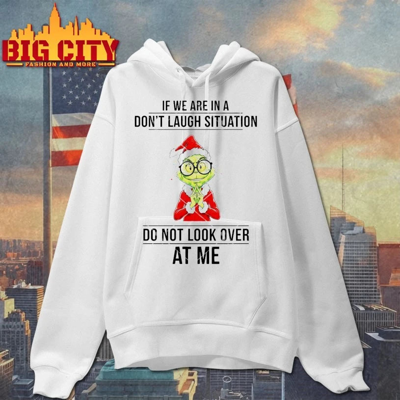 Grinch Christmas If We Are In A Don’t Laugh Situation Do Not Look Over At Me shirt