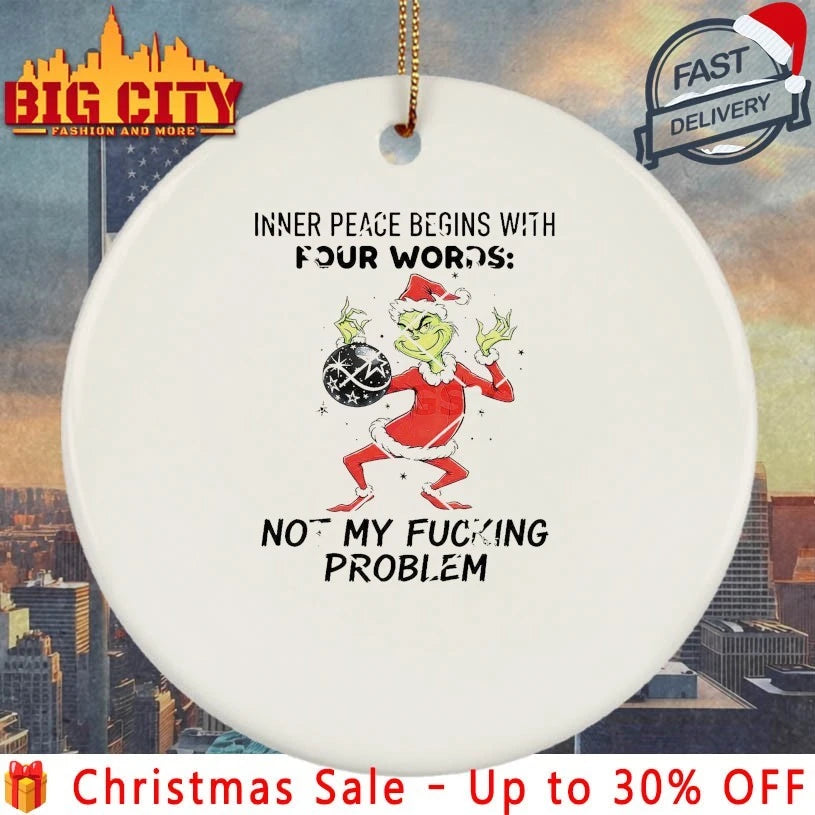 Grinch Christmas Inner Peace Begins With Four Words Not My Fucking Problem shirt
