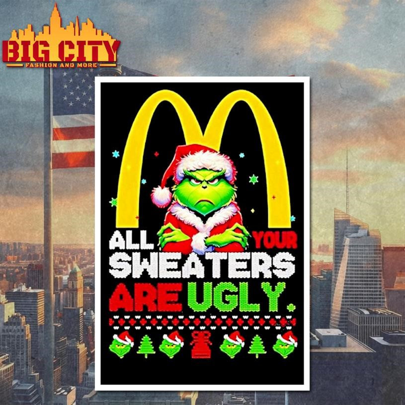 Grinch Christmas Mcdonalds All Your Sweaters Are Ugly Shirt