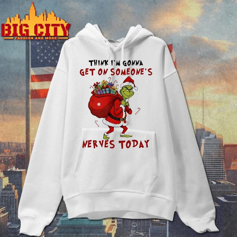 Grinch Christmas think i’m gonna get on someone’s nerves today shirt