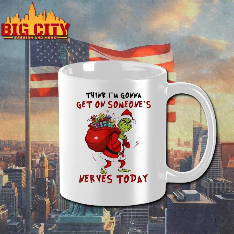 Grinch Christmas think i’m gonna get on someone’s nerves today shirt