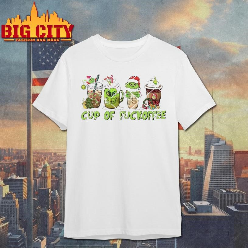 Grinch Cup Of Fuckoffee Christmas Coffee Latte Shirt