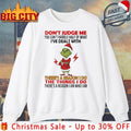Grinch Don’t Judge Me You Can’t Handle Half Of What I’ve Dealt With There’s A Reason I Do The Things I Do Shirt