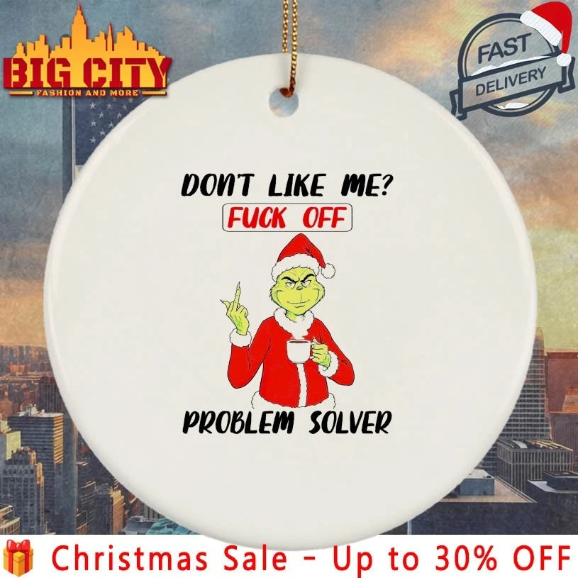 Grinch Don’t like me Fuck of Problem solver shirt