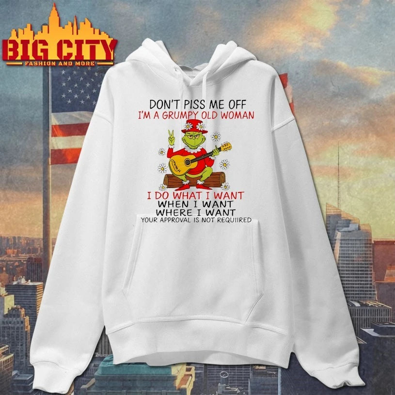 Grinch Don’t piss me off I’m a grumpy old woman I do what I want when I want shirt