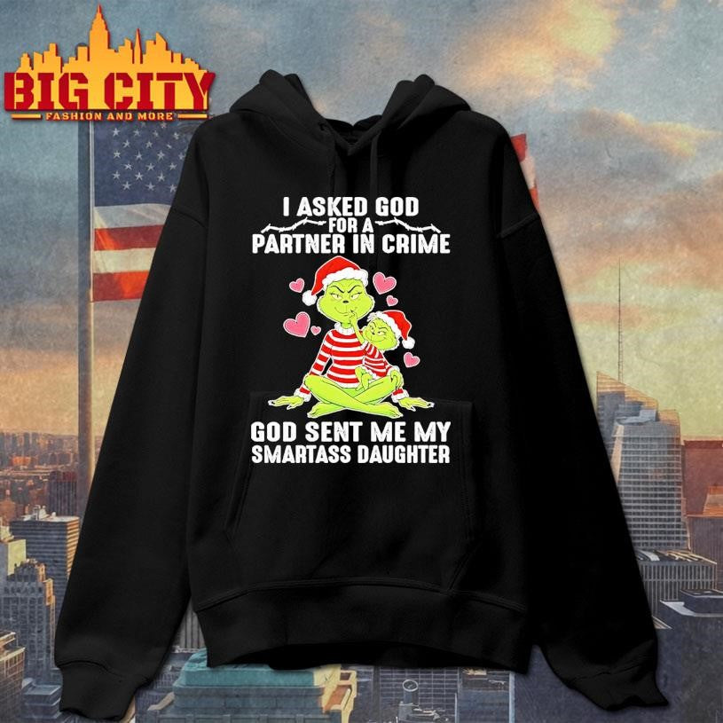Grinch Family Christmas I Asked God Partner In Crime God Sent Me My Smartass Daughter Shirt