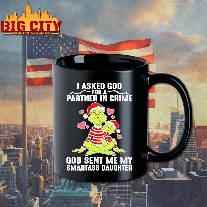 Grinch Family Christmas I Asked God Partner In Crime God Sent Me My Smartass Daughter Shirt