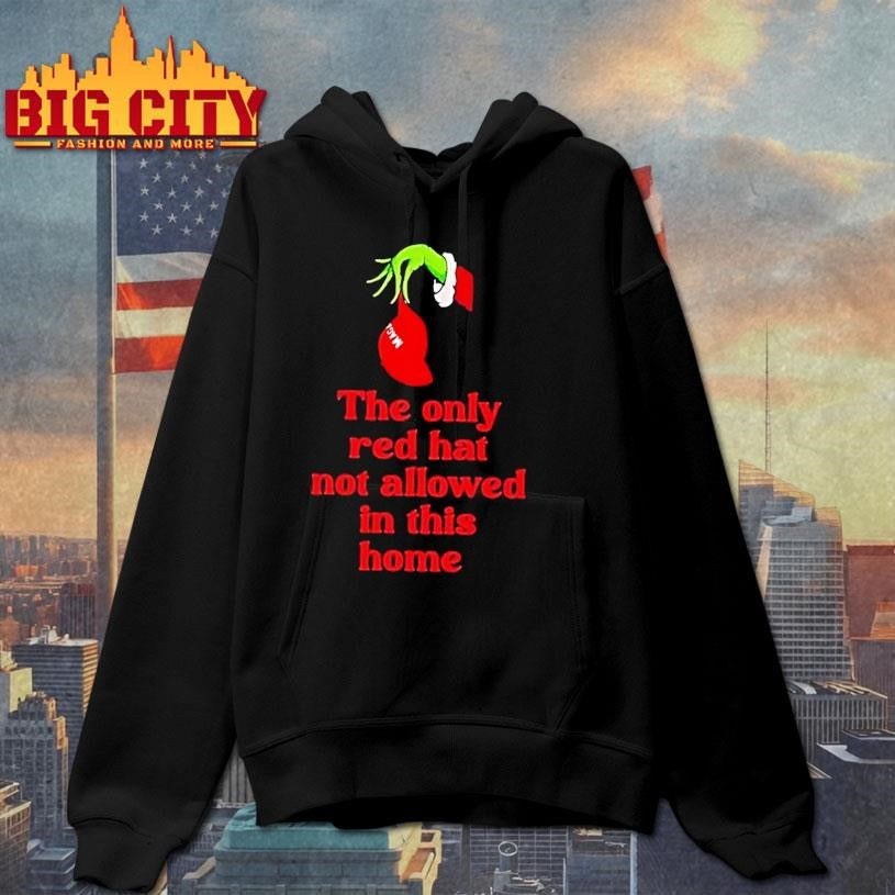 Grinch Hand The Only Red Hat Not Allowed In This Home Shirt