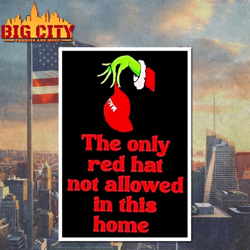 Grinch Hand The Only Red Hat Not Allowed In This Home Shirt
