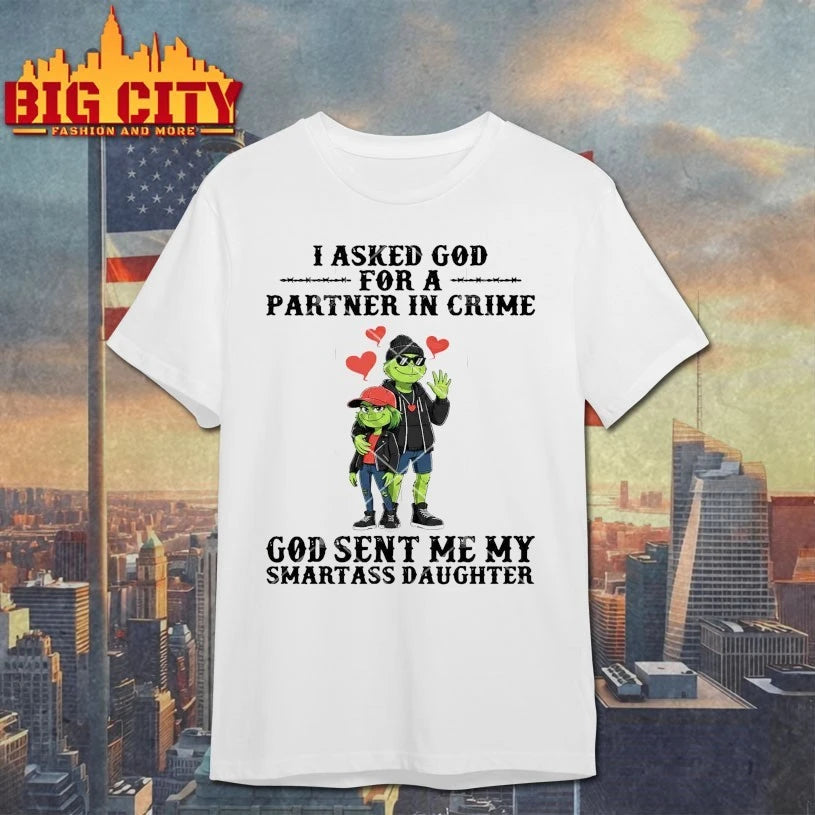 Official Grinch I Asked God For A Partner In Crime God Sent Me My Smartass Daughter shirt