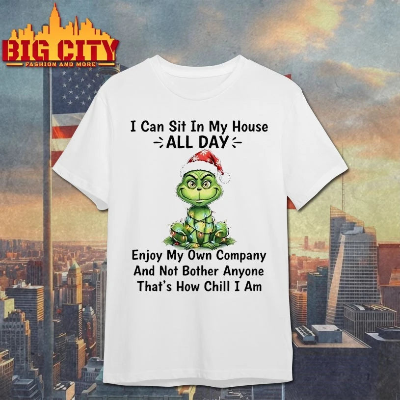 Grinch I Can Sit In My House All Day Enjoy My Own Company And Not Bother Anyone That’s How Chill I Am shirt