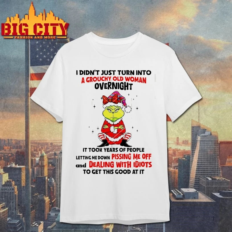 Grinch I Didn’t Just Turn Into A Grouchy Old Woman Overnight It Took Years Of People Letting Me Down Pissing Me Off shirt