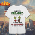 Grinch I Never Dreamed Of A Grumpy Old Husband Christmas Shirt
