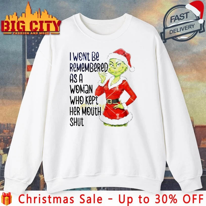 Grinch I Won’t Be Remembered As A Woman Who Kept Her Mouth Shut shirt
