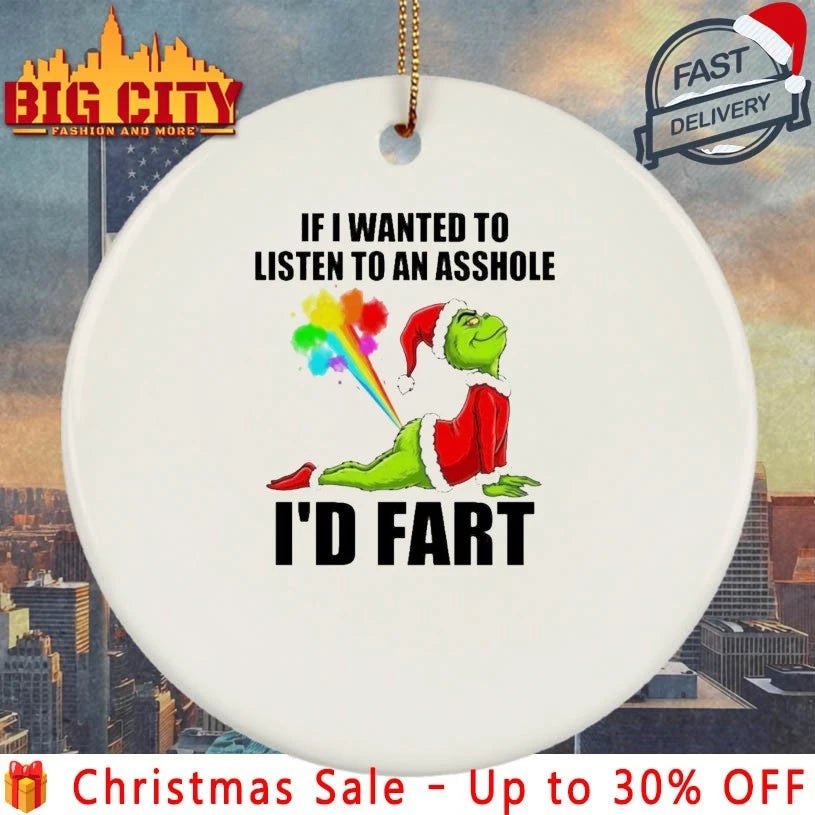 Grinch If I Wanted To Listen To An Asshole I’d Fart shirt