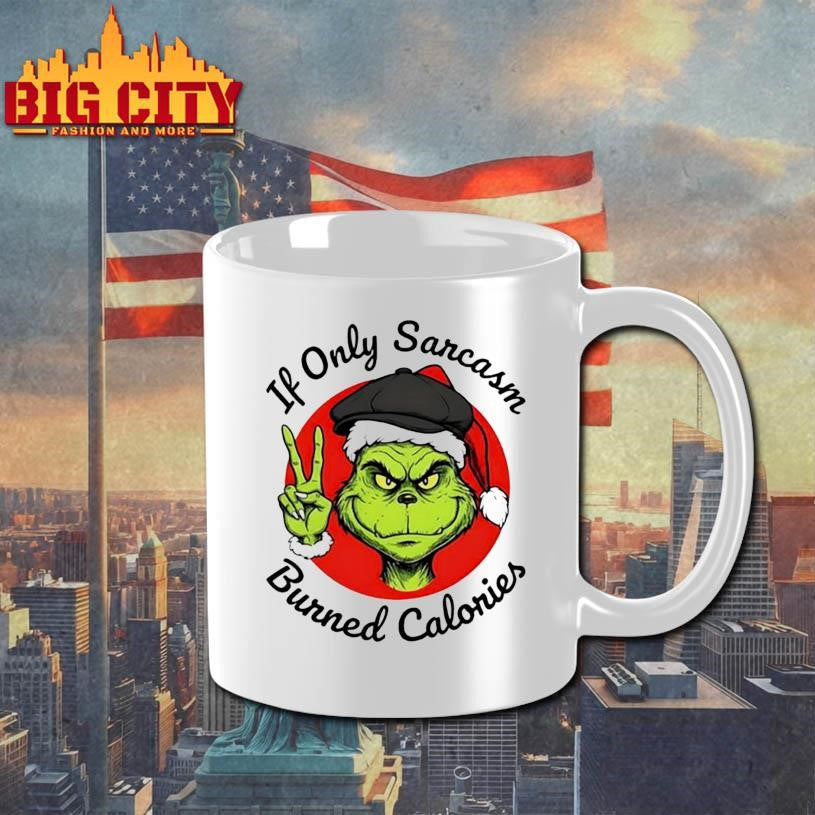 Grinch If Only Sarcasm Burned Calories shirt