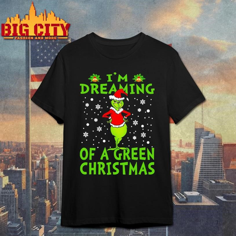 Grinch  I’m Dreaming Of A Green Christmas Shirt