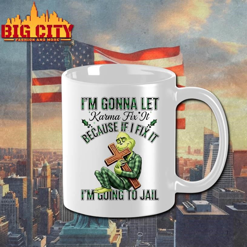 Grinch Im Gonna Let Karma Fix It Because If Ifixit Im Going To Jail Shirt