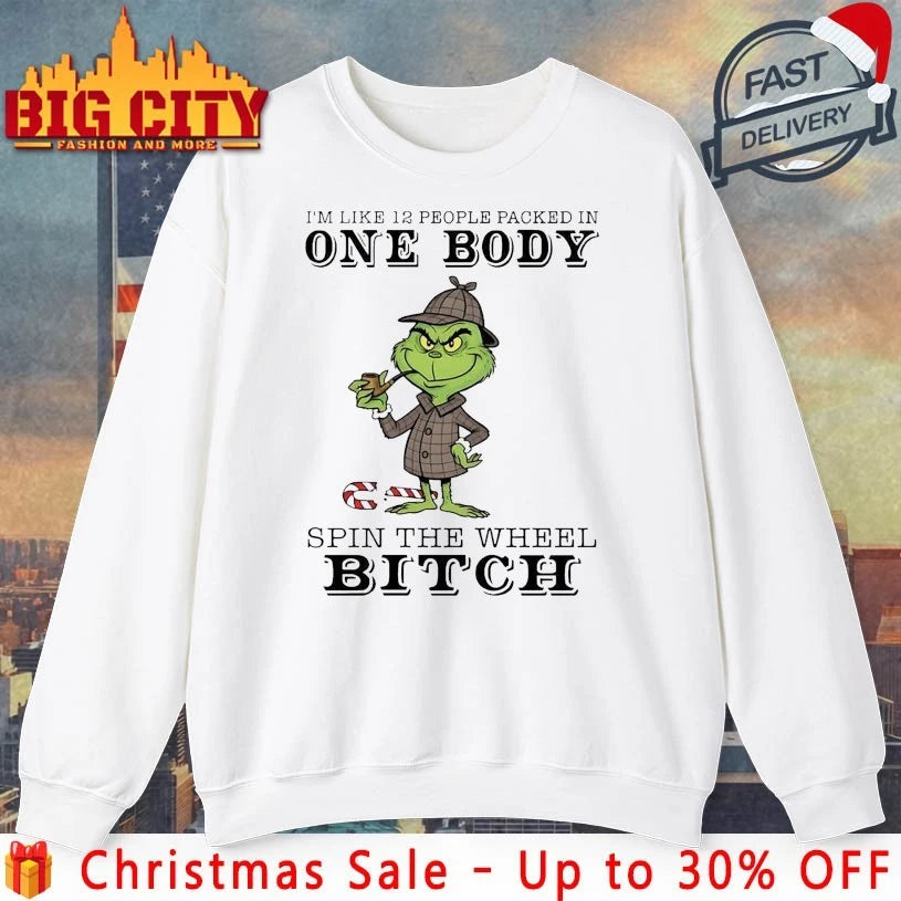 Grinch I’m Like 12 People Packed In One Body Spin The Wheel Bitch shirt