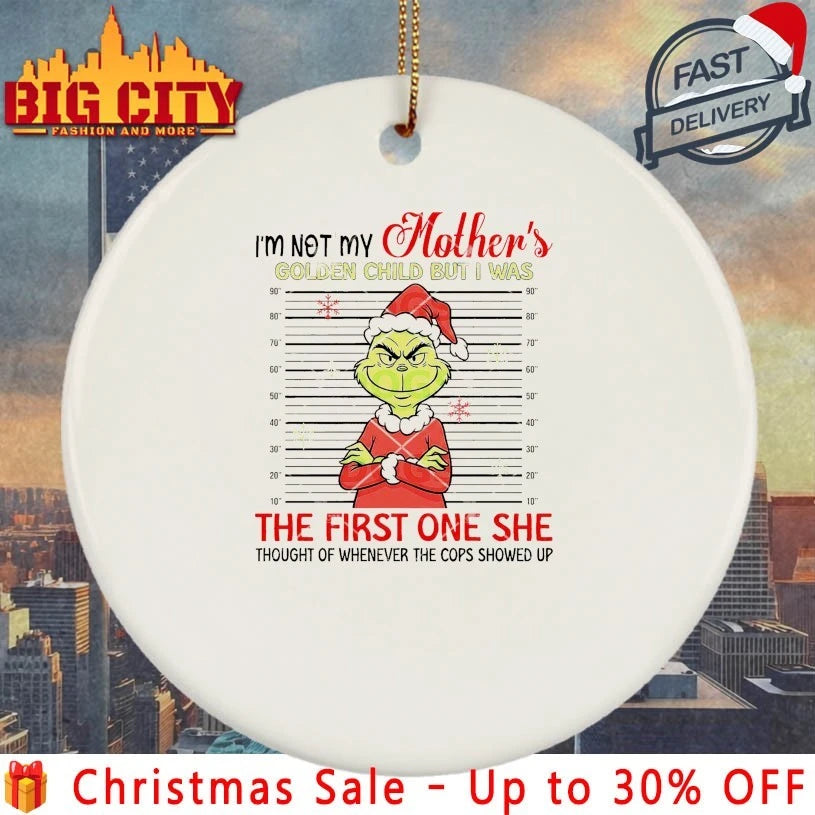 Grinch I’m Not My Mother’s Golden Child But I Was The First One She Thought Of Whenever The Cops Showed Up Shirt