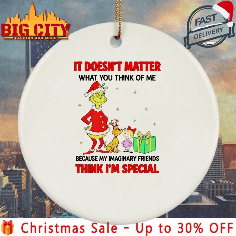 Grinch and Max It doesn’t matter what you think of me because my imaginary friends think I’m special shirt