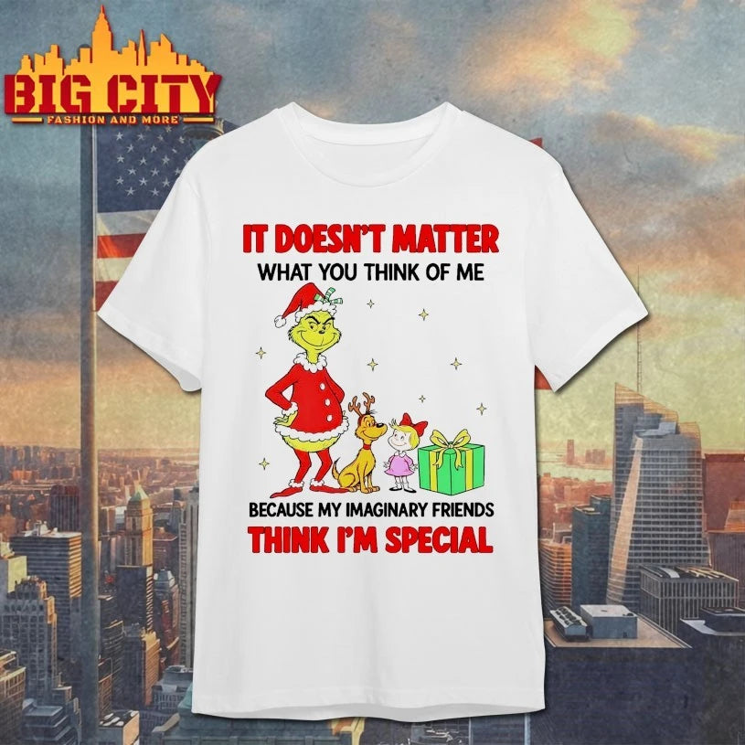 Grinch and Max It doesn’t matter what you think of me because my imaginary friends think I’m special shirt