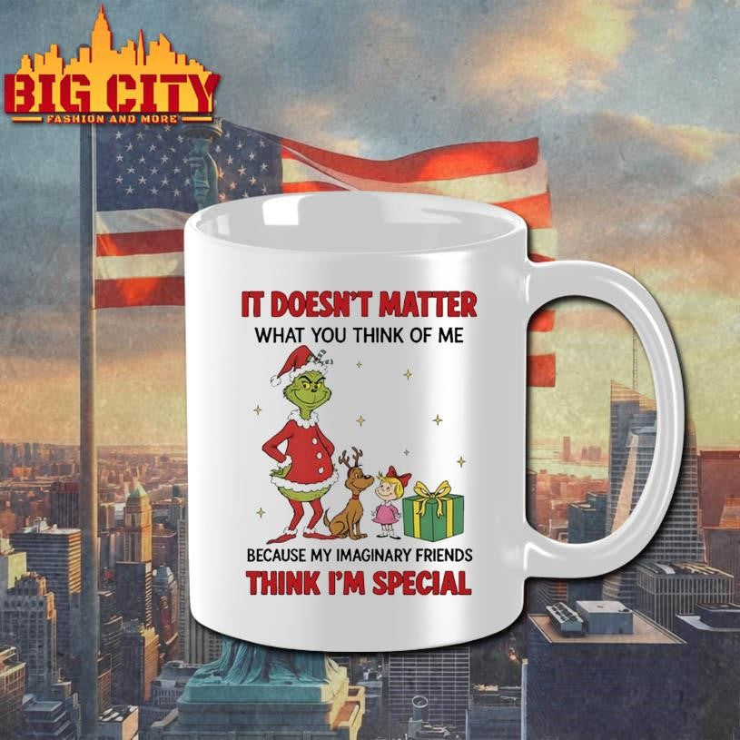 Grinch It doesn’t matter what you think of me because my imaginary friends think i’m special shirt