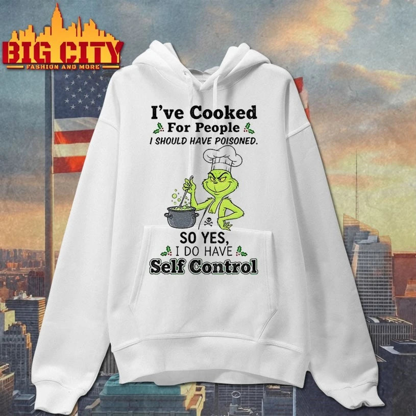 Grinch I’ve Cooked For People I Should Have Poisoned So Yes I have Self Control Shirt