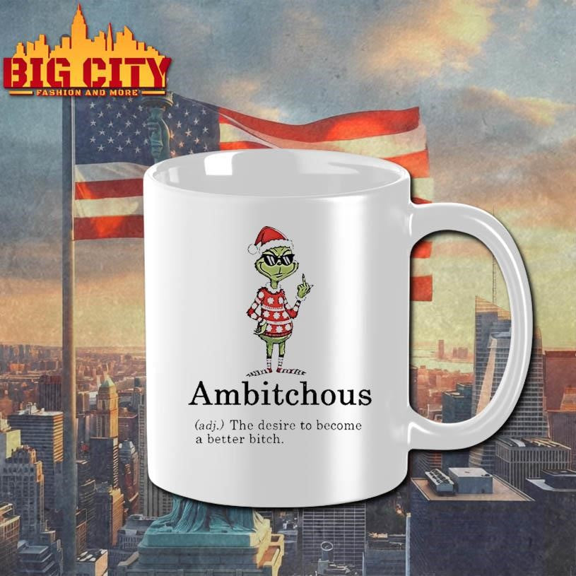 Grinch Middle Finger Ambitchous The Desire To Become A Better Bitch Santa Christmas Shirt