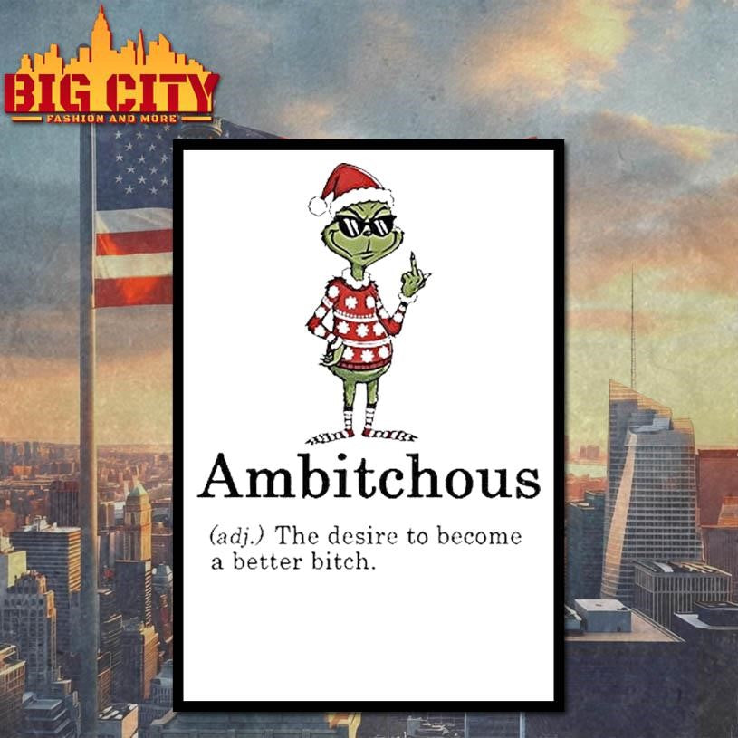 Grinch Middle Finger Ambitchous The Desire To Become A Better Bitch Santa Christmas Shirt