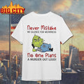Grinch Moking Never Mistake No One Plans A Murder Out Loud Funny Shirt