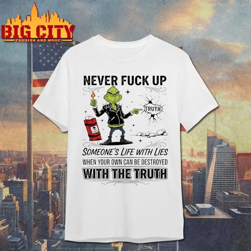 Grinch Never Fuck Up Someone’s Life With Lies When Your Own Can Be Destroyed With The Truth shirt