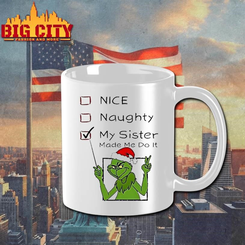 Grinch Nice Naughty My Sister Made Me Do It Christmas Shirt