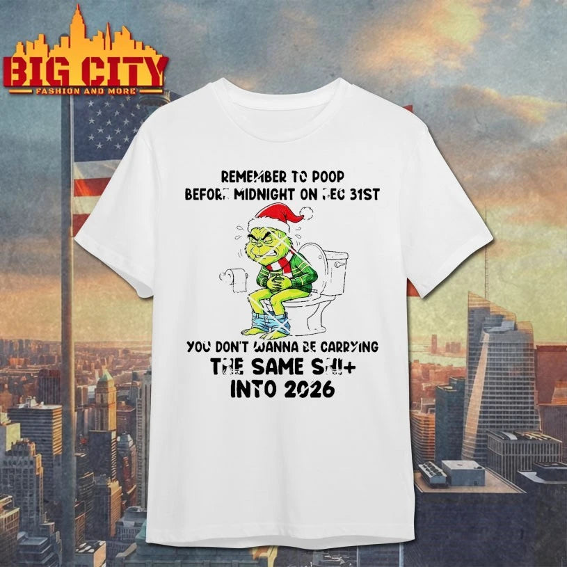 Grinch Remember To Poop Before Midnight On Dec 31ST The Same Shit Into 2026 shirt