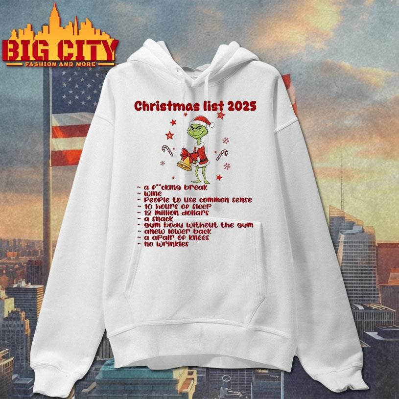 Grinch Santa Christmas list 2025 a fucking break wine people to use common sense 10 hours of sleep Christmas shirt