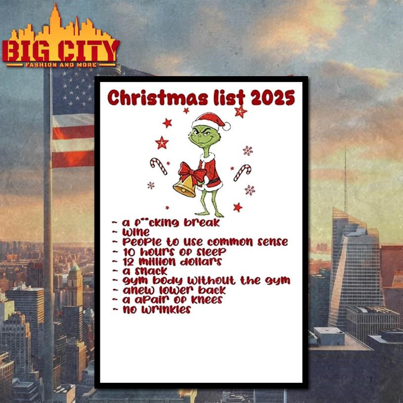 Grinch Santa Christmas list 2025 a fucking break wine people to use common sense 10 hours of sleep Christmas shirt