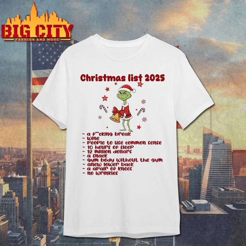 Grinch Santa Christmas list 2025 a fucking break wine people to use common sense 10 hours of sleep Christmas shirt