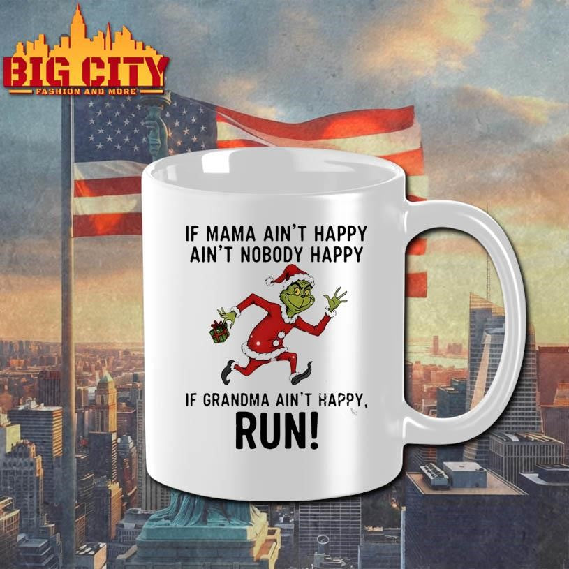 Grinch Santa Claus if mama ain’t happy ain’t nobody happy if grandma ain’t happy run Christmas shirt