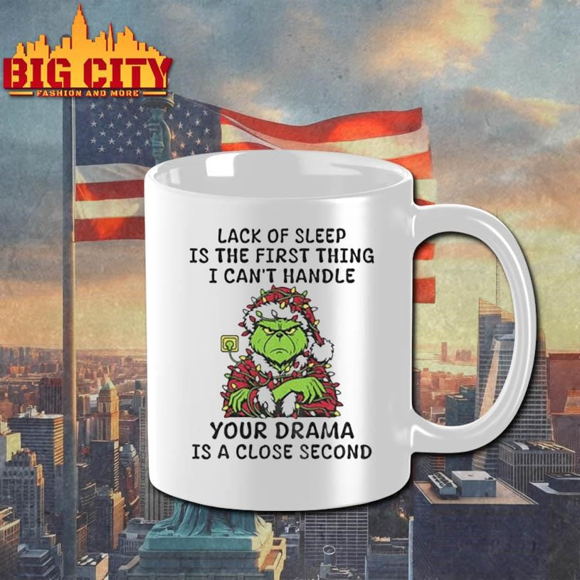 Grinch Santa Claus lack of sleep is the first thing I can’t handle your drama is a close second Christmas shirt
