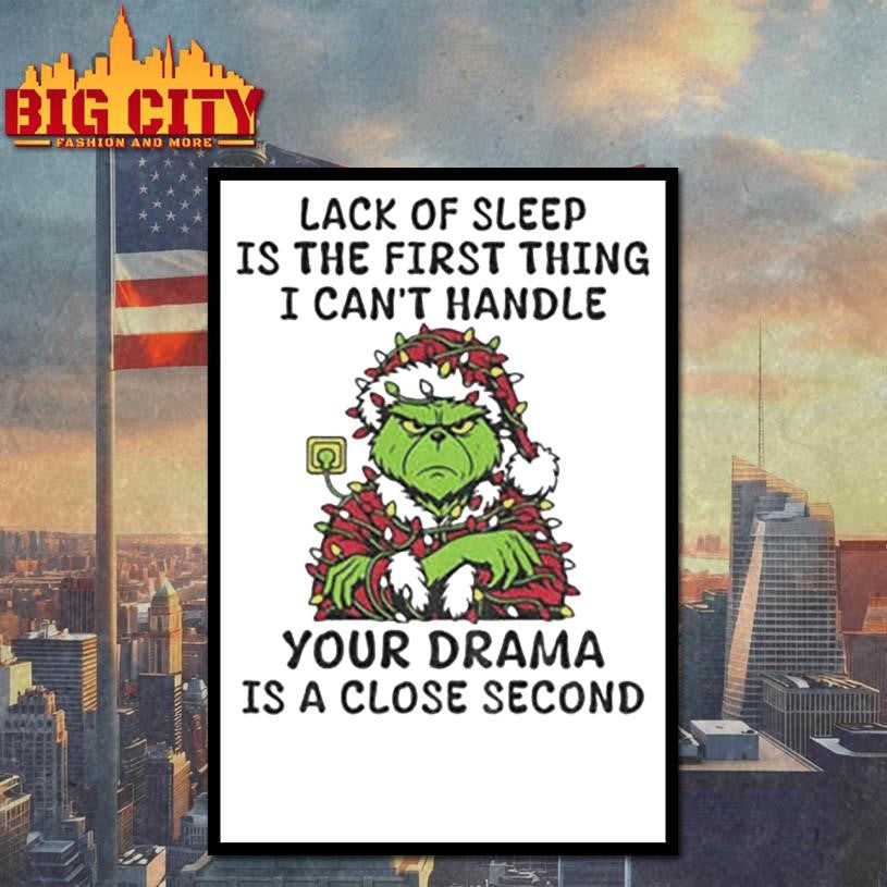 Grinch Santa Claus lack of sleep is the first thing I can’t handle your drama is a close second Christmas shirt