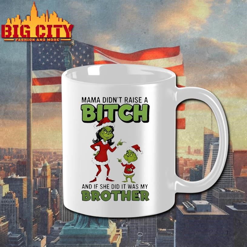 Grinch Santa Claus mama didn’t raise a bitch and if she did it was my brother Christmas shirt